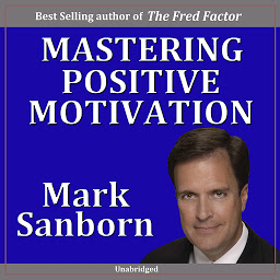 Icon image Mastering Positive Motivation: How to Motivate Yourself and Others