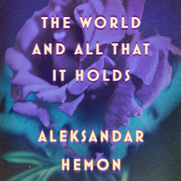 Icon image The World and All That It Holds: A Novel