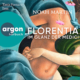 Icon image Florentia - Im Glanz der Medici (Ungekürzte Lesung)
