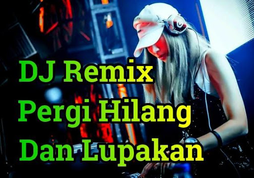 DJ Pergi Hilang Dan Lupakan Remix Offline