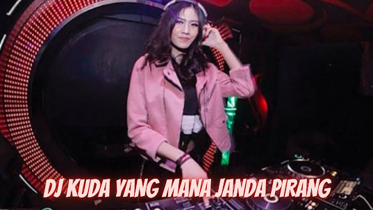 DJ KUDA YANG MANA JANDA PIRANG