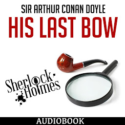 Symbolbild für Sherlock Holmes: His Last Bow