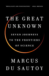 Icon image The Great Unknown: Seven Journeys to the Frontiers of Science