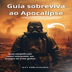 Obraz ikony: Guia Sobreviva ao Apocalipse - Guia Simplificado Como Sobreviver em Tempos de Crise Global