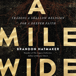صورة رمز A Mile Wide: Trading a Shallow Religion for a Deeper Faith