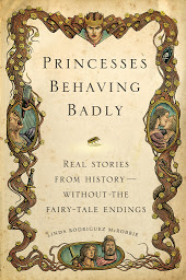 Imagem do ícone Princesses Behaving Badly: Real Stories from History Without the Fairy-Tale Endings