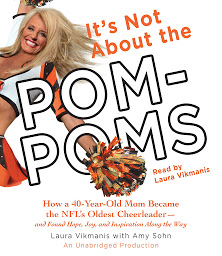 Icon image It's Not About the Pom-Poms: How a 40-Year-Old Mom Became the NFL's Oldest Cheerleader--and Found Hope, Joy, and Inspiration Along the Way
