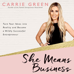 Icon image She Means Business: Turn Your Ideas into Reality and Become a Wildly Successful Entrepreneur