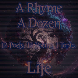 Icon image A Rhyme A Dozen - Life: 12 Poets, 12 Poems, 1 Topic