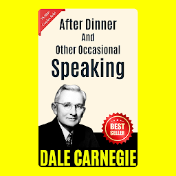 Icon image After-Dinner and Other Occasional Speaking: THE ART OF PUBLIC SPEAKING (ILLUSTRATED) BY DALE CARNEGIE: Mastering the Skill of Effective Communication and Persuasion by [Dale Carnegie]