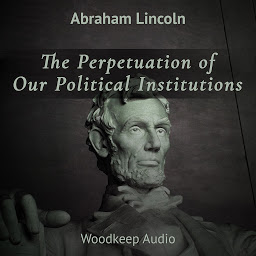 Icon image The Perpetuation of Our Political Institutions: Woodkeep Audio