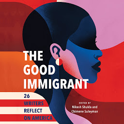 Icon image The Good Immigrant: 26 Writers Reflect on America