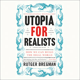 Obrázek ikony Utopia for Realists: How We Can Build the Ideal World