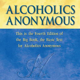 Icon image Alcoholics Anonymous, Fourth Edition: The official "Big Book" from Alcoholic Anonymous