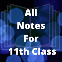 All Subjects Notes For Class 11