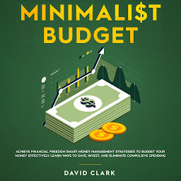 Obrázek ikony Minimalist Budget: Achieve Financial Freedom Smart Money Management Strategies To Budget Your Money Effectively. Learn Ways To Save, Invest And Eliminate Compulsive Spending