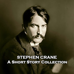 Icon image Stephen Crane - A Short Story Collection: Tragically died at 28 yet managed to leave a rich legacy behind