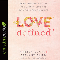 Obraz ikony: Love Defined: Embracing God's Vision for Lasting Love and Satisfying Relationships