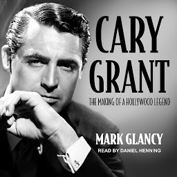 Icon image Cary Grant, the Making of a Hollywood Legend