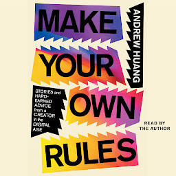 Icon image Make Your Own Rules: Stories and Hard-Earned Advice from a Creator in the Digital Age