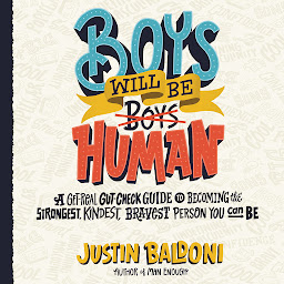 Icon image Boys Will Be Human: A Get-Real Gut-Check Guide to Becoming the Strongest, Kindest, Bravest Person You Can Be