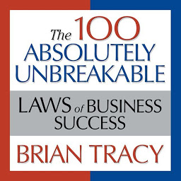 Symbolbild für The 100 Absolutely Unbreakable Laws of Business Success: Universal Laws for Achieving Success in Your Life and Work