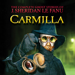 Icon image Carmilla - The Complete Ghost Stories of J. Sheridan Le Fanu, Vol. 2 of 30 (Unabridged)