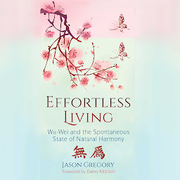 Imagen de icono Effortless Living: Wu-Wei and the Spontaneous State of Natural Harmony