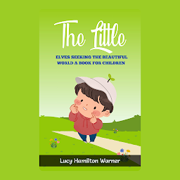 Icon image The little elves seeking the beautiful world A book for children
