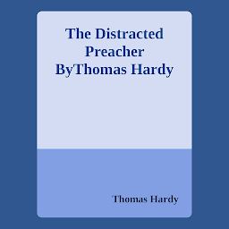 Icon image The Distracted Preacher ByThomas Hardy: Popular Books by Thomas Hardy : All times Bestseller Demanding Books