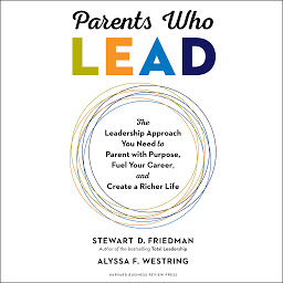 Icon image Parents Who Lead: The Leadership Approach You Need to Parent with Purpose, Fuel Your Career, and Create a Richer Life