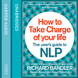 Icon image How to Take Charge of Your Life: The User’s Guide to NLP