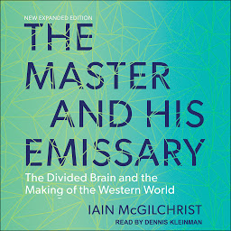 Icon image The Master and His Emissary: The Divided Brain and the Making of the Western World