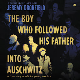 Icon image The Boy Who Followed His Father into Auschwitz: A True Story Retold for Young Readers