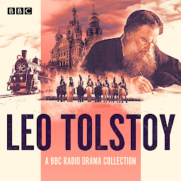 Icon image The Leo Tolstoy BBC Radio Drama Collection: Full-cast dramatisations of War and Peace, Anna Karenina & more