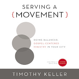 Imagen de icono Serving a Movement: Doing Balanced, Gospel-Centered Ministry in Your City