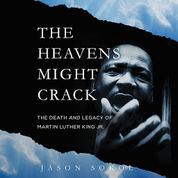 Icon image The Heavens Might Crack: The Death and Legacy of Martin Luther King Jr.