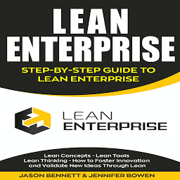 Icon image Lean Enterprise: Step-by-Step Guide to Lean Enterprise (Lean Concepts, Lean Tools, Lean Thinking, and How to Foster Innovation and Validate New Ideas Through Lean)