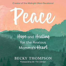 Icon image Peace: Hope and Healing for the Anxious Momma's Heart