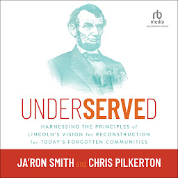 Icon image Underserved: Harnessing the Principles of Lincoln's Vision for Reconstruction for Today's Forgotten Communities