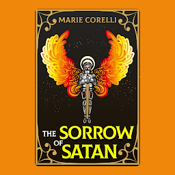 Obraz ikony: THE SORROWS OF SATAN : World's first Best Sellers: Popular Books by MARIE CORELLI : All times Bestseller Demanding Books