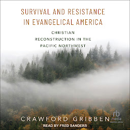 Icon image Survival and Resistance in Evangelical America: Christian Reconstruction in the Pacific Northwest