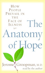 Icon image The Anatomy of Hope: How People Prevail in the Face of Illness