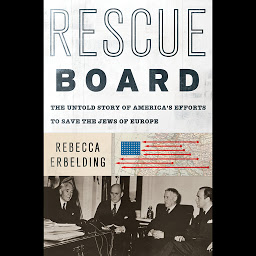 Icon image Rescue Board: The Untold Story of America's Efforts to Save the Jews of Europe