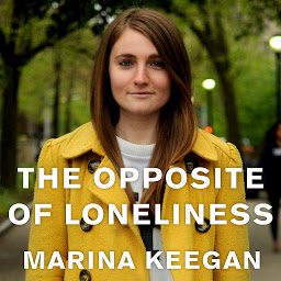 Icon image The Opposite of Loneliness: Essays and Stories