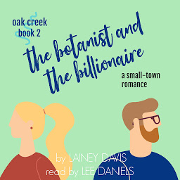 Icon image The Botanist and the Billionaire (Oak Creek Book 2)
