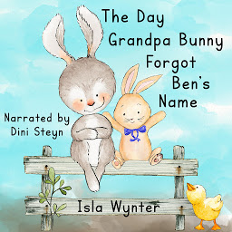 Icon image The Day Grandpa Bunny Forgot Ben's Name: A Children's Book about Dementia