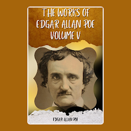 Icon image THE WORKS OF EDGAR ALLAN POE VOLUME V BY EDGAR ALLAN POE: Popular Books by EDGAR ALLAN POE : All times Bestseller Demanding Books