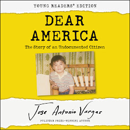 Icon image Dear America: Young Readers' Edition: The Story of an Undocumented Citizen
