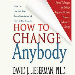 Hình ảnh biểu tượng của How to Change Anybody: Proven Techniques to Reshape Anyone's Attitude, Behavior, Feelings, or Beliefs